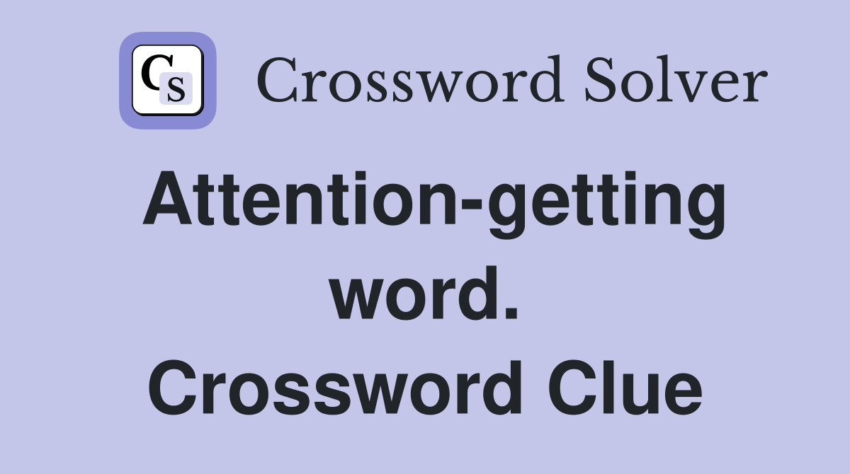 Attention-getting word. Crossword Clue