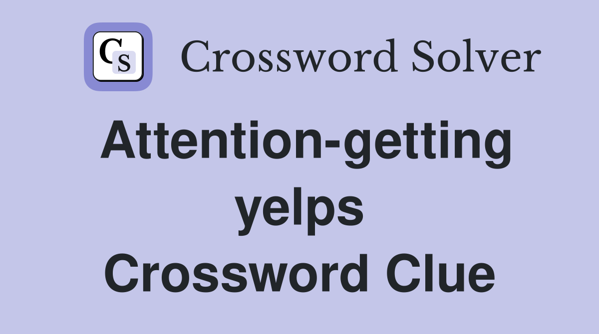 Attention-getting yelps Crossword Clue