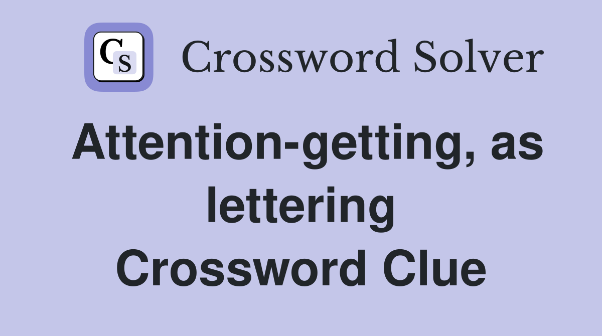 Attention-getting, as lettering Crossword Clue