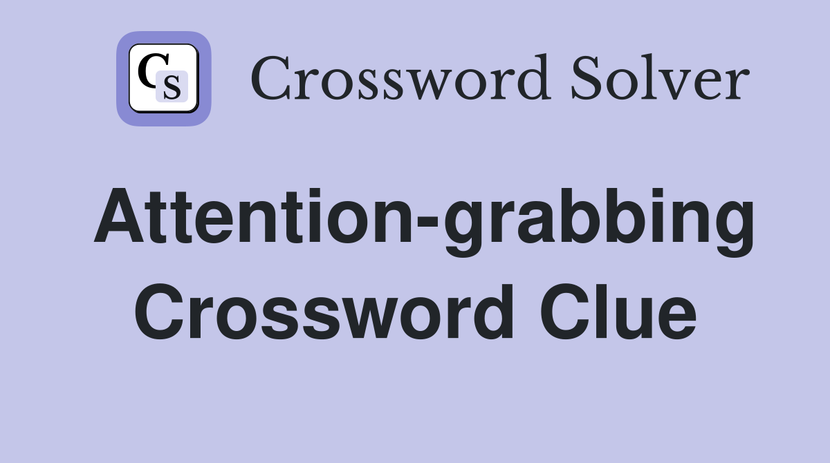 Attention-grabbing Crossword Clue
