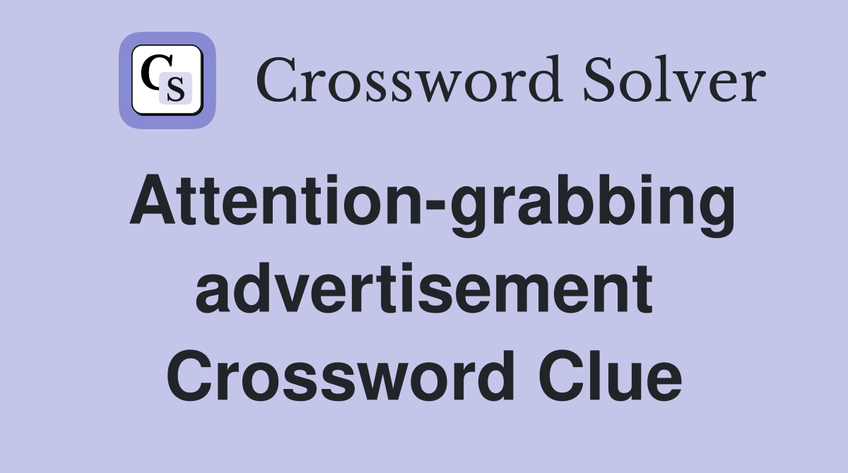 Attention-grabbing advertisement Crossword Clue