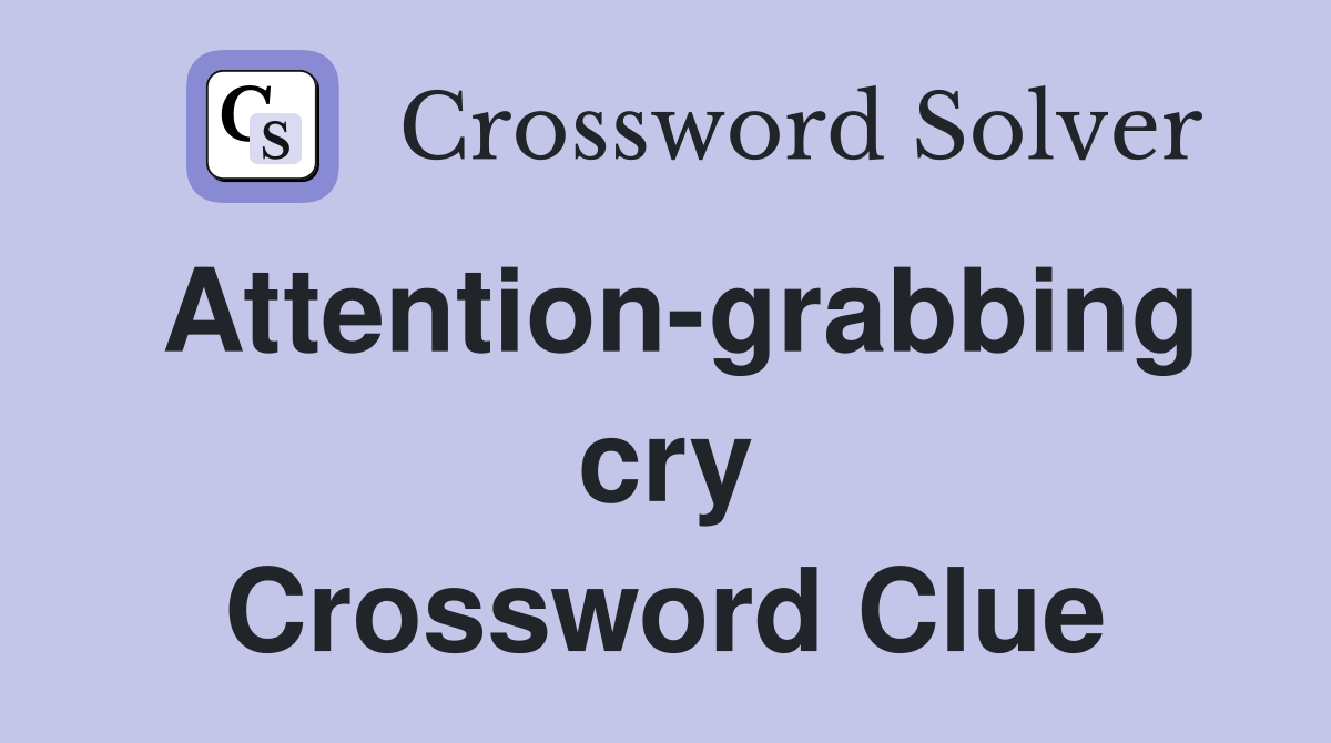 Attention-grabbing cry Crossword Clue