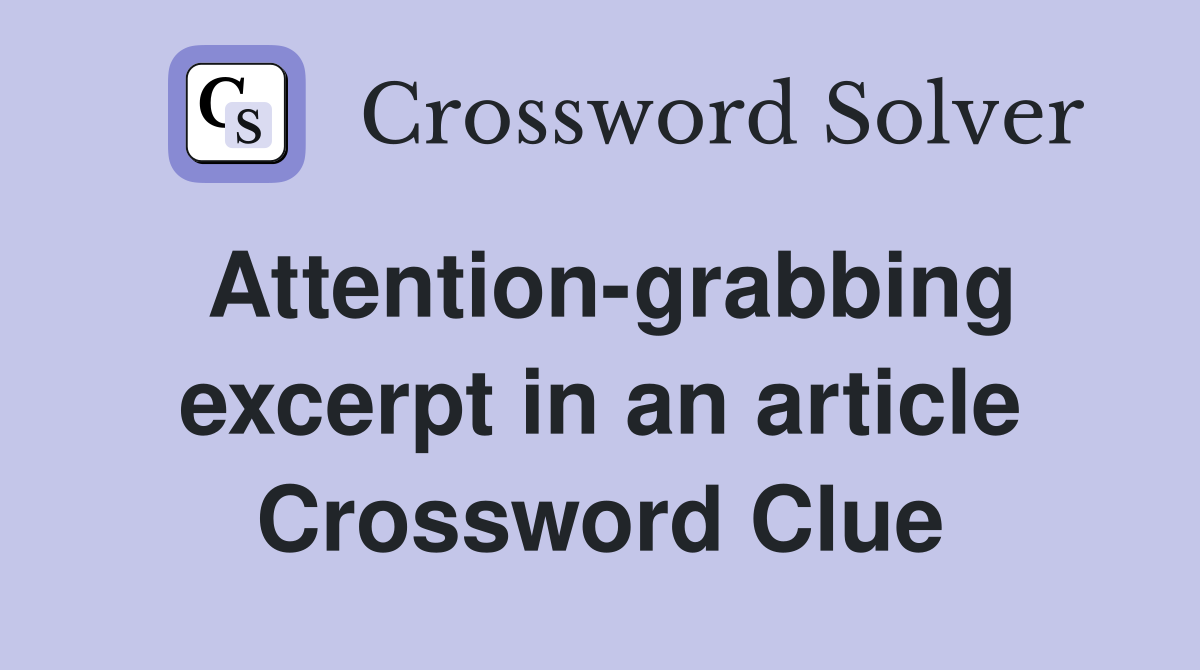 Attention-grabbing excerpt in an article Crossword Clue