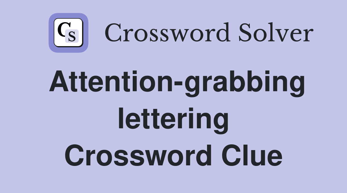 Attention-grabbing lettering Crossword Clue