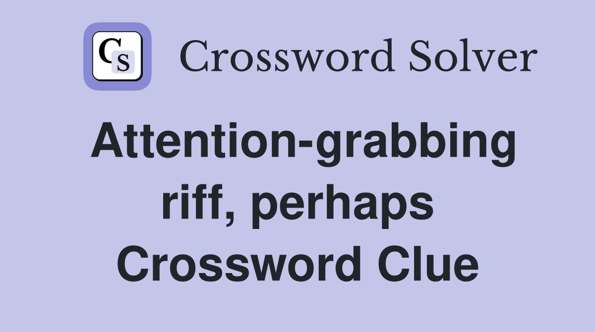Attention-grabbing riff, perhaps Crossword Clue