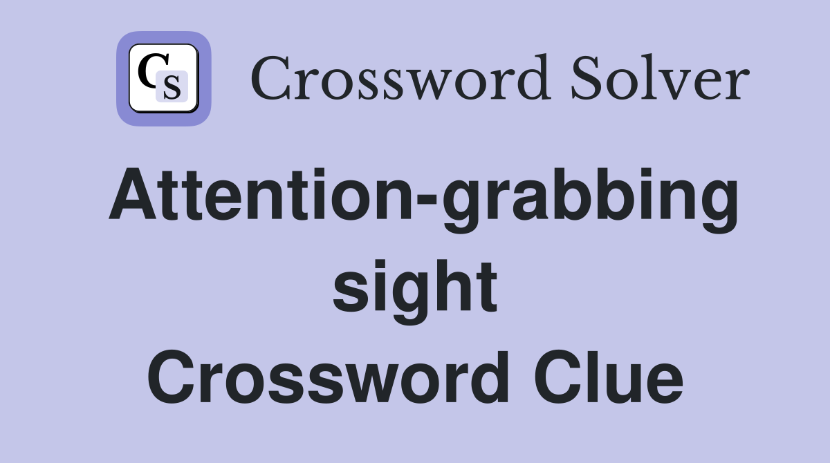 Attention-grabbing sight Crossword Clue