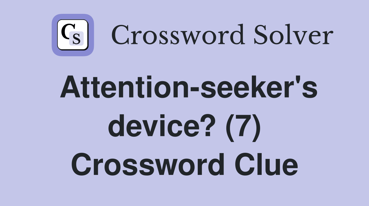 Attention-seeker's device? (7) Crossword Clue