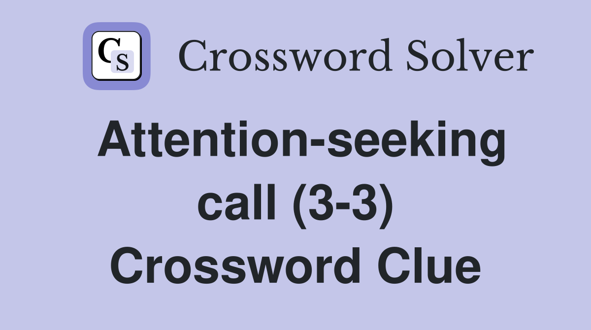 Attention-seeking call (3-3) Crossword Clue