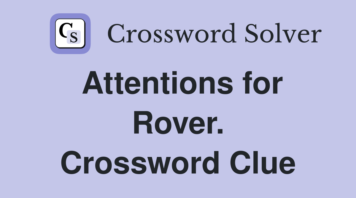 Attentions for Rover. Crossword Clue