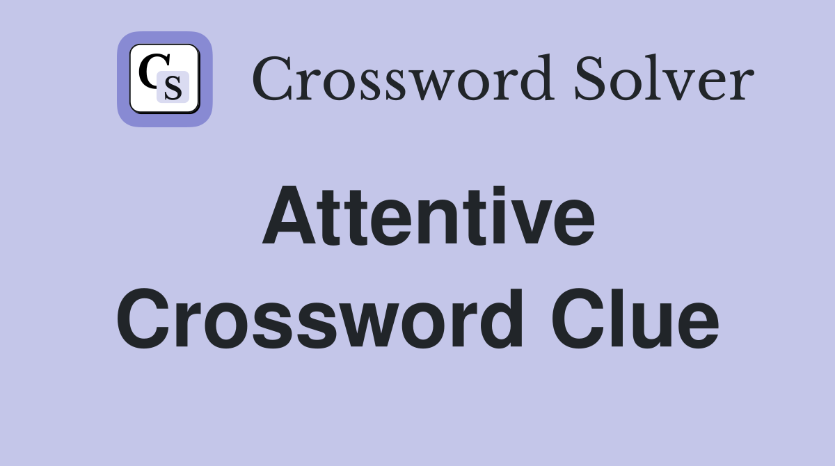 Attentive Crossword Clue Answers Crossword Solver