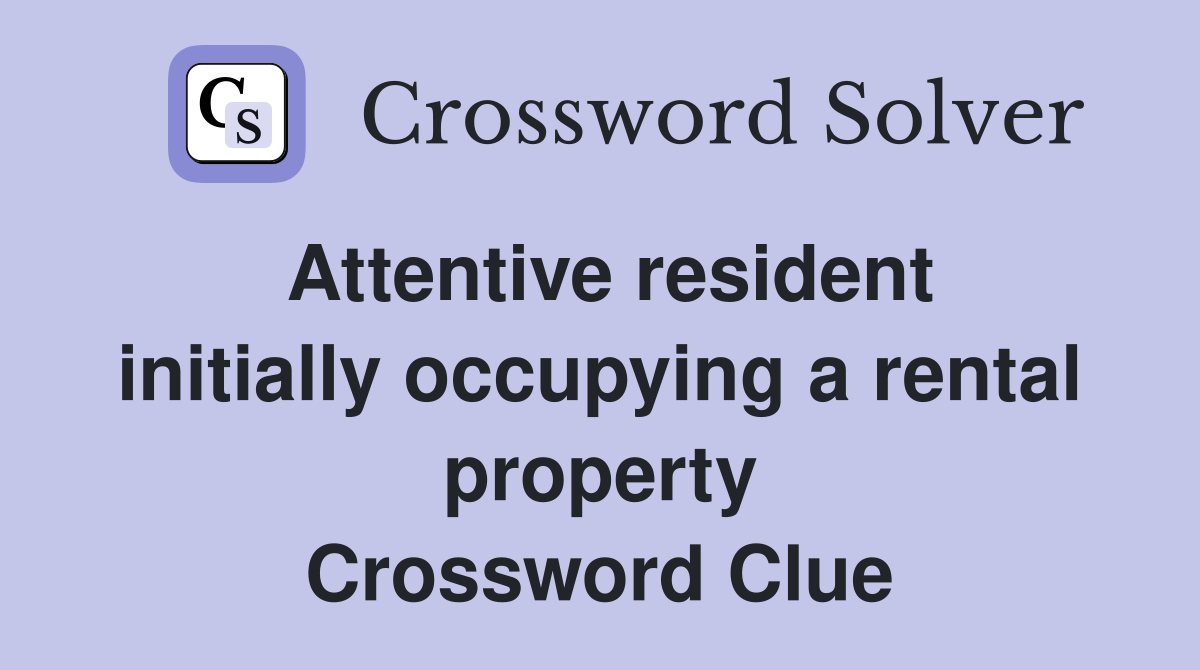 Attentive resident initially occupying a rental property Crossword Clue