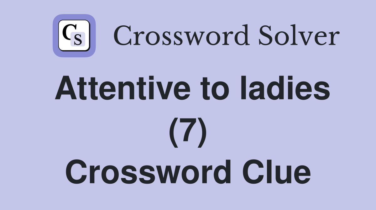 Attentive to ladies (7) Crossword Clue