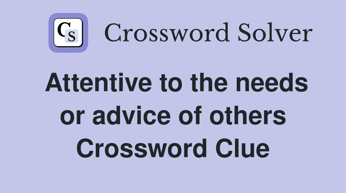Attentive to the needs or advice of others Crossword Clue
