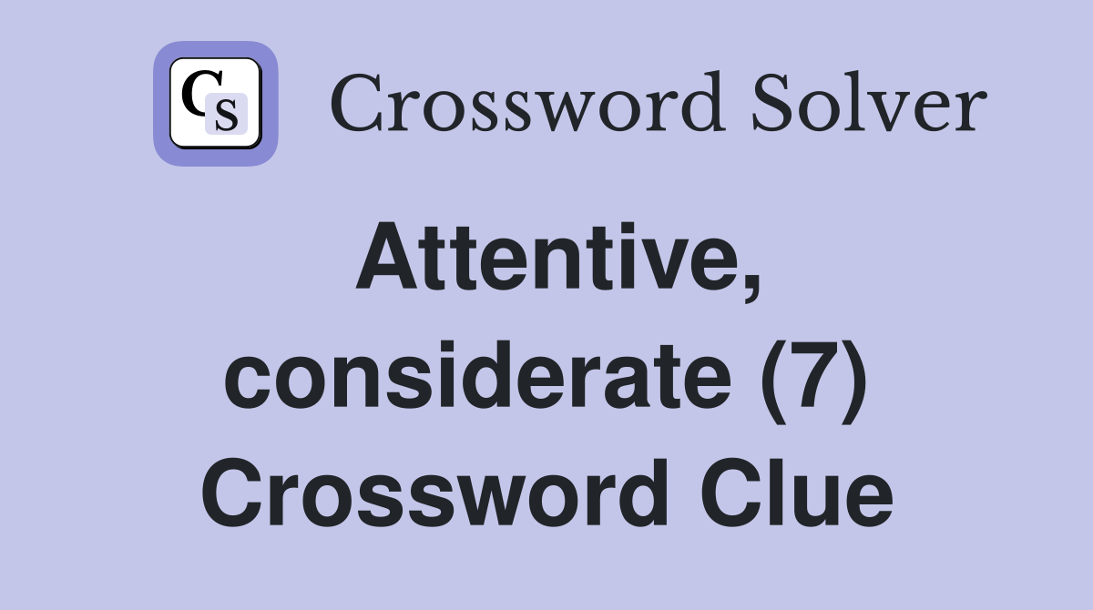 Attentive, considerate (7) Crossword Clue