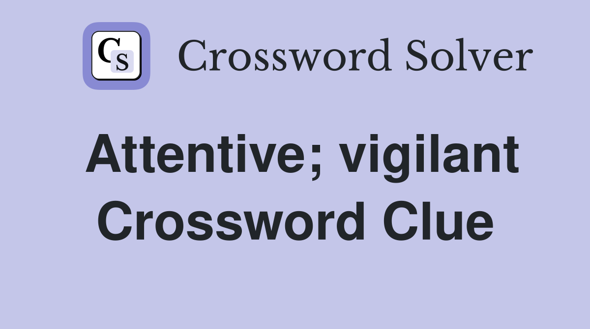 Attentive; vigilant Crossword Clue