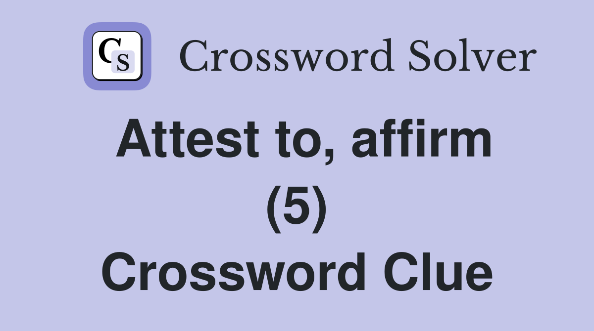 Attest to, affirm (5) Crossword Clue