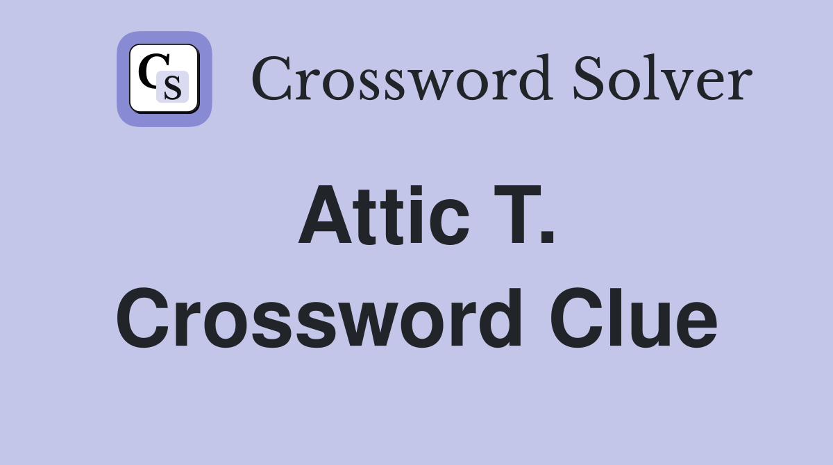 Attic T. Crossword Clue