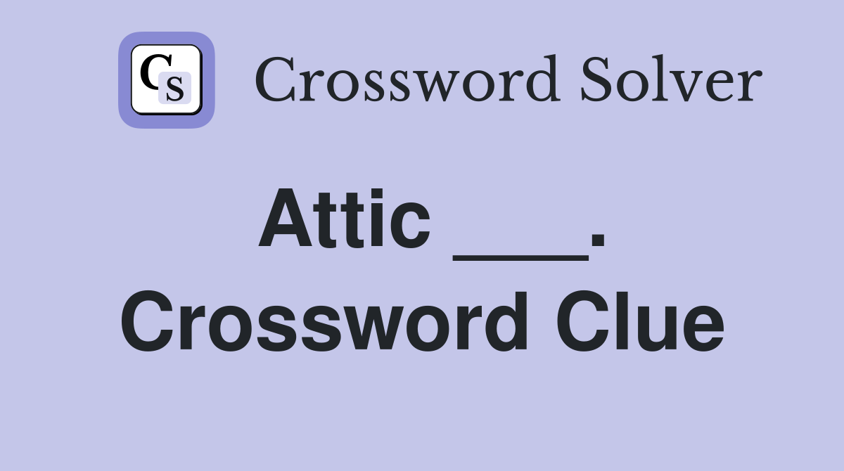 Attic ___. Crossword Clue