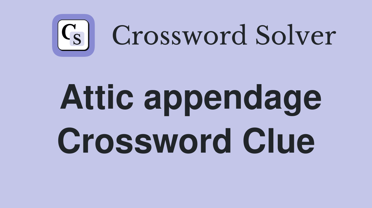 Attic appendage Crossword Clue