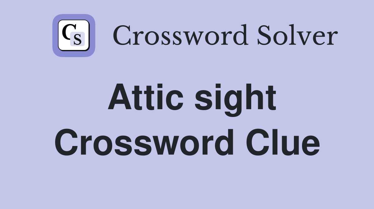 Attic sight Crossword Clue