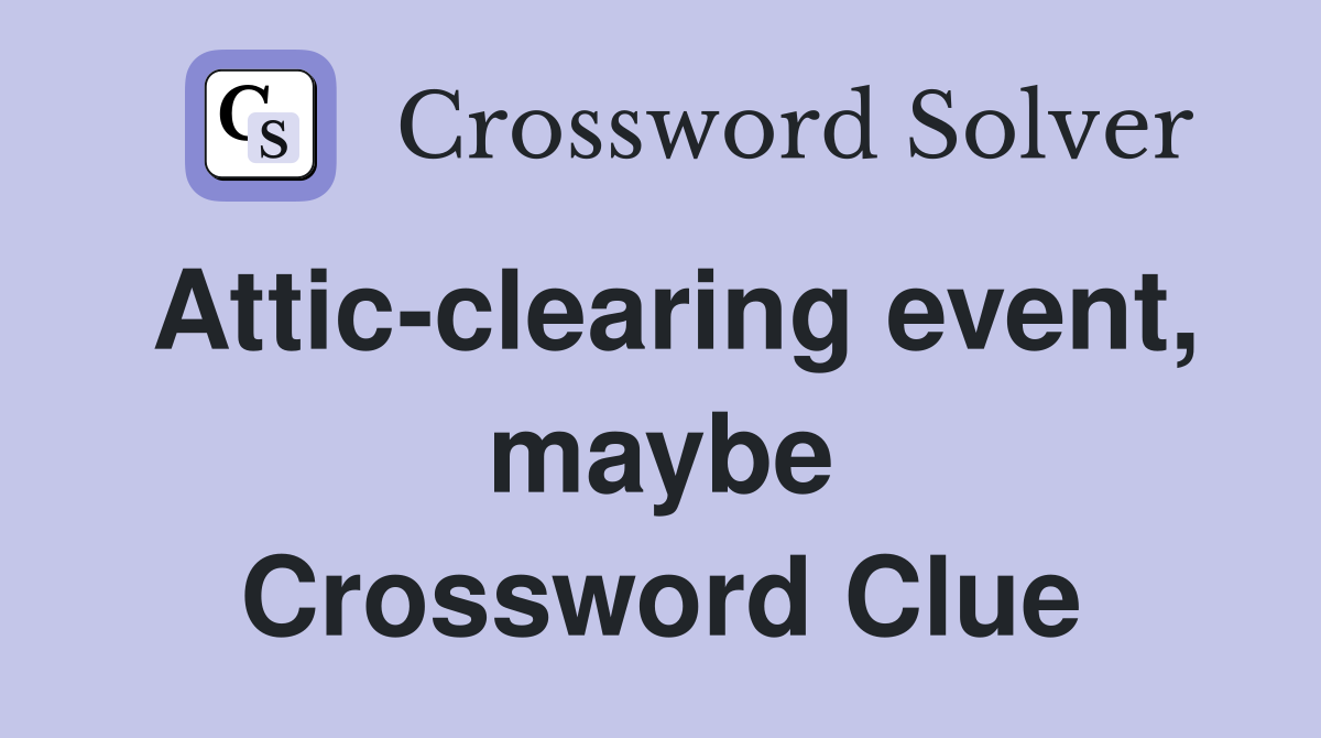 Attic-clearing event, maybe Crossword Clue