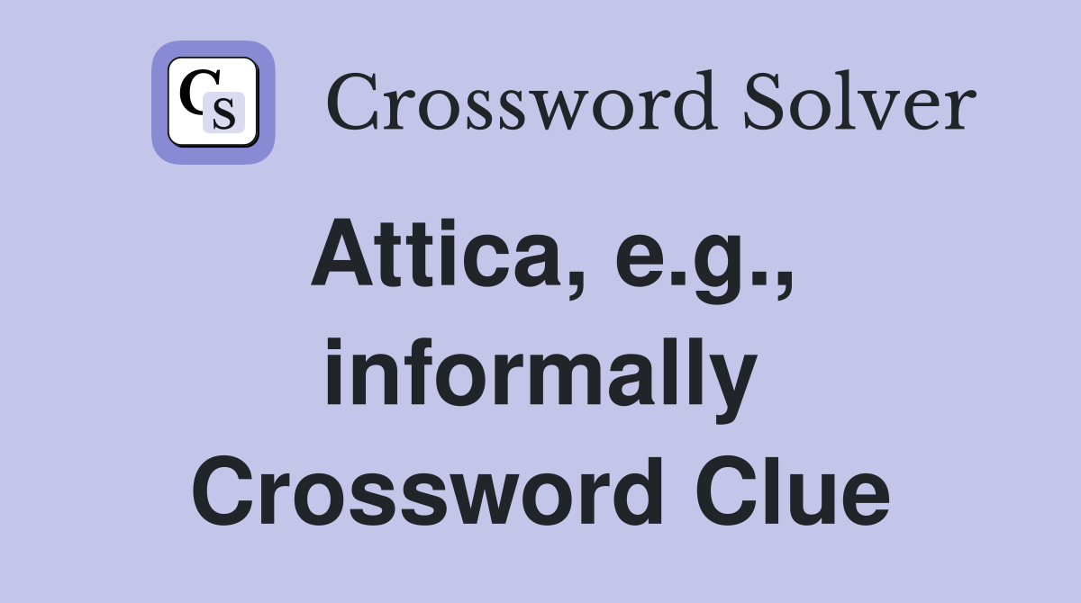 Attica, e.g., informally Crossword Clue