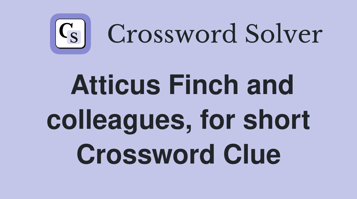 Atticus Finch and colleagues, for short Crossword Clue