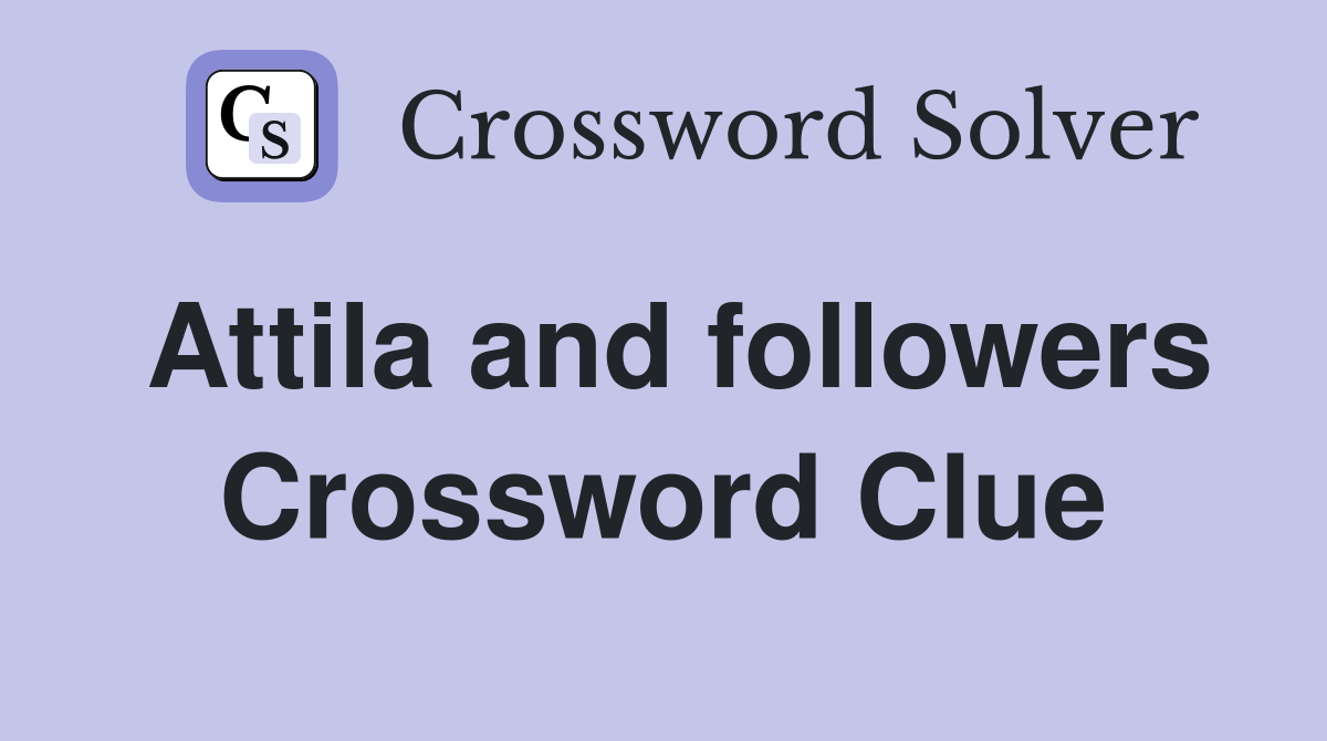 Attila and followers Crossword Clue