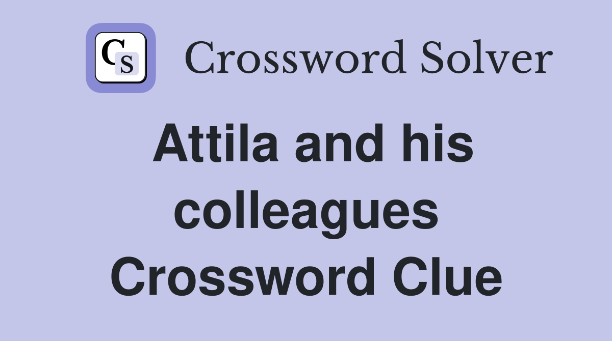 Attila and his colleagues Crossword Clue