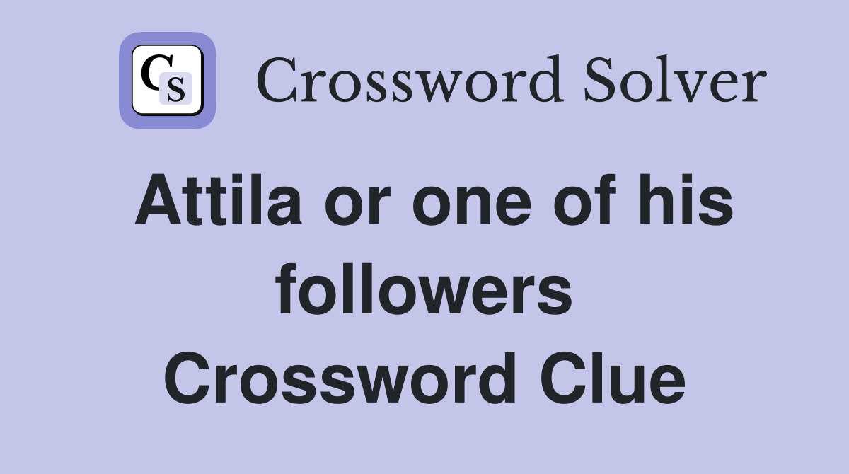 Attila or one of his followers Crossword Clue