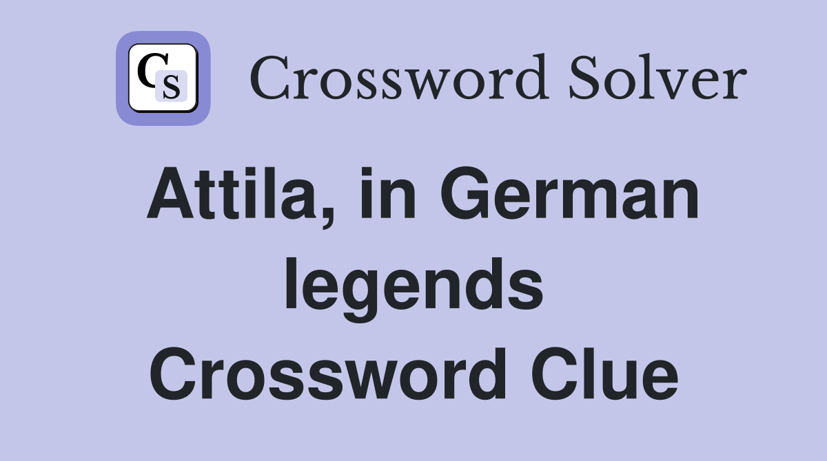 Attila, in German legends Crossword Clue