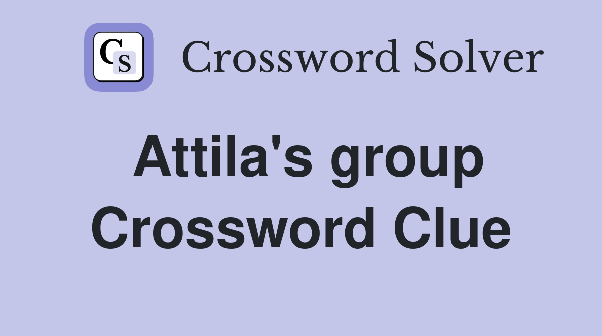 Attila's group Crossword Clue