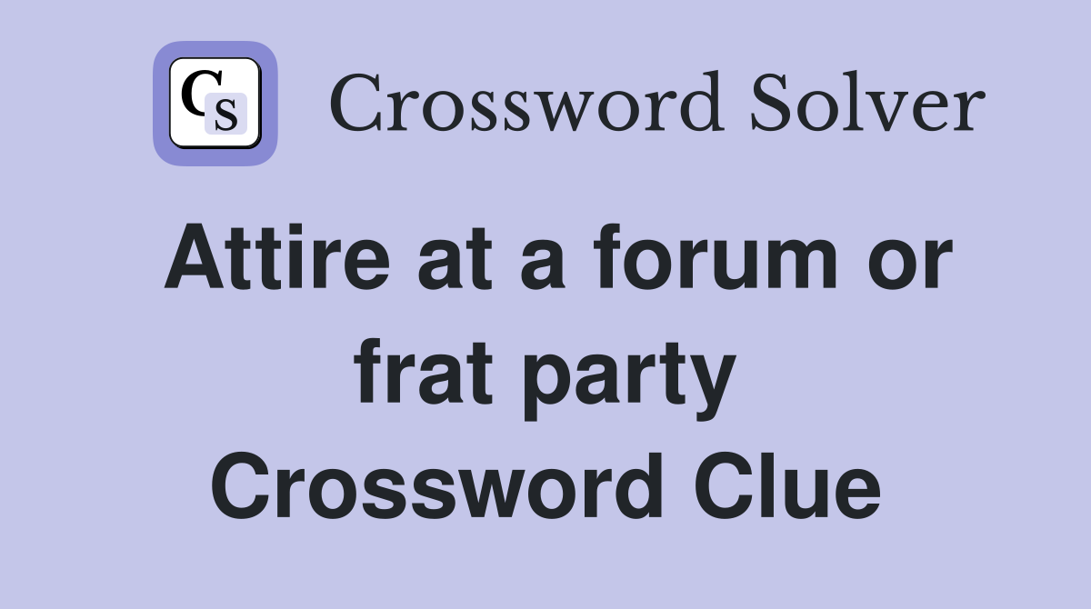 Attire at a forum or frat party Crossword Clue
