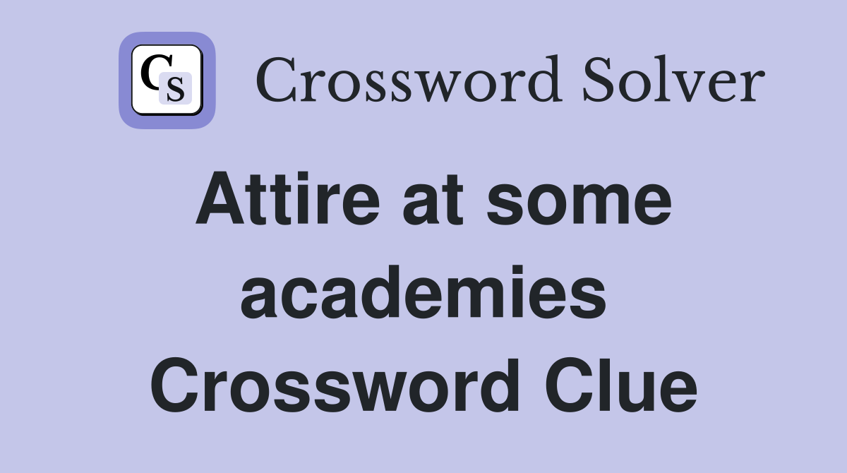 Attire at some academies Crossword Clue