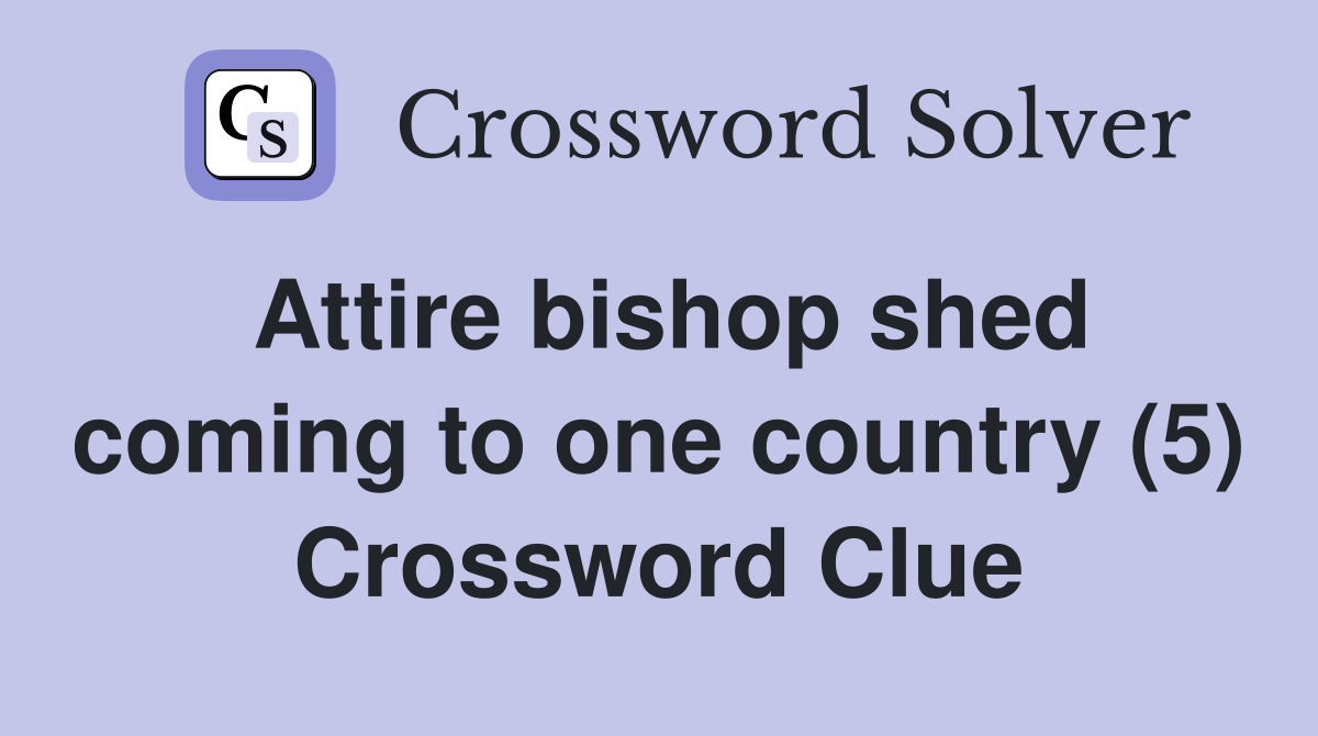 Attire bishop shed coming to one country (5) Crossword Clue