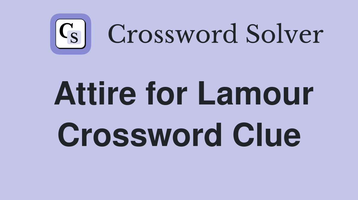 Attire for Lamour Crossword Clue