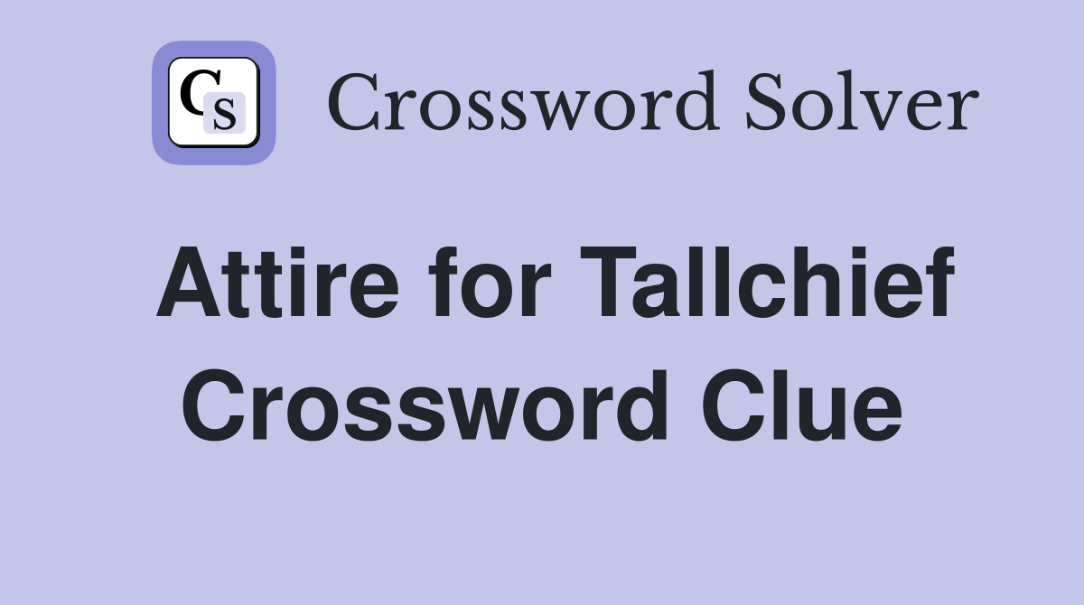 Attire for Tallchief Crossword Clue