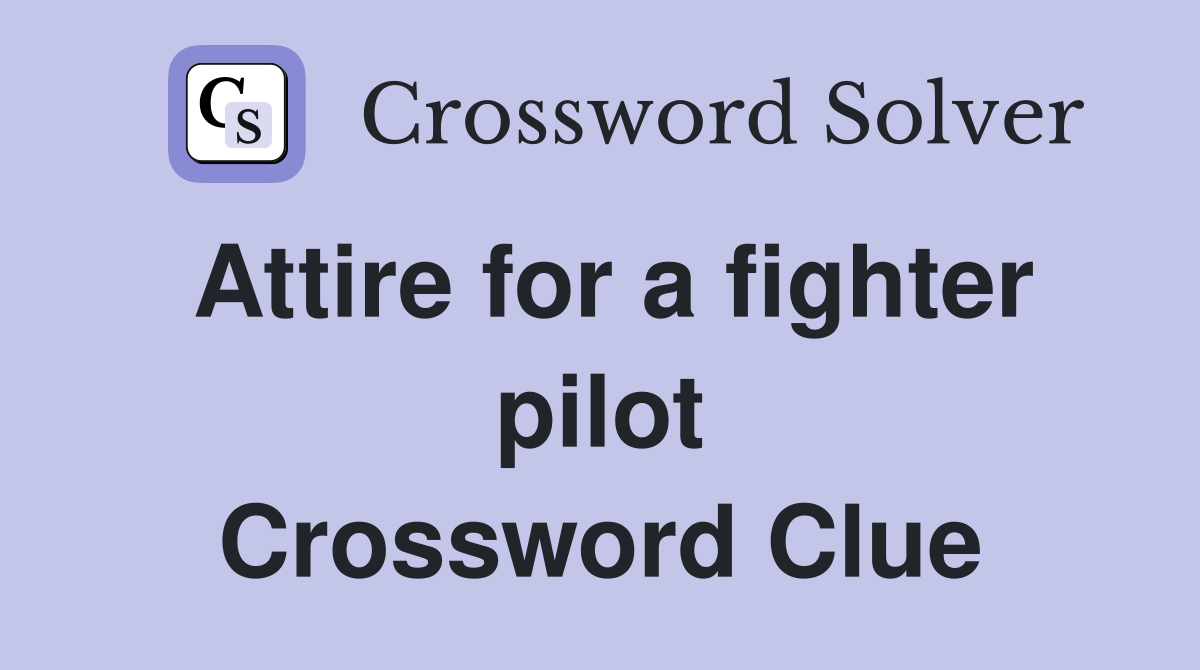 Attire for a fighter pilot Crossword Clue