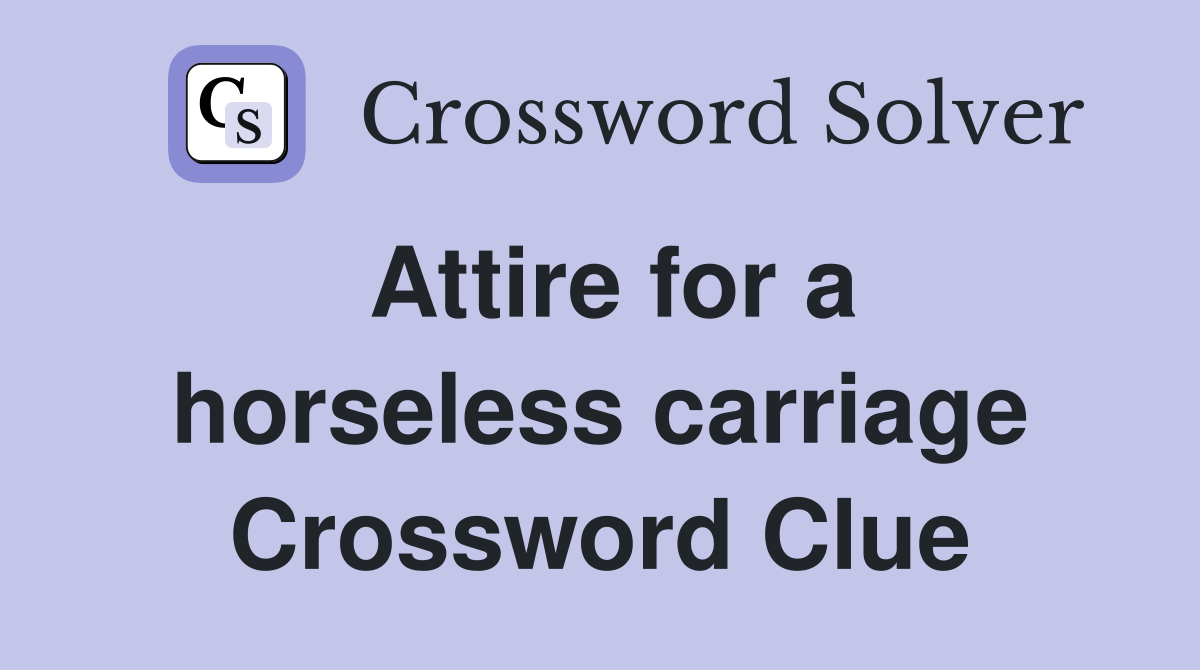 Attire for a horseless carriage Crossword Clue