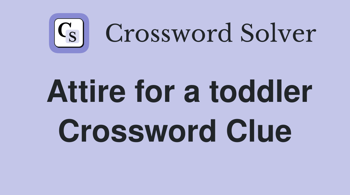 Attire for a toddler Crossword Clue