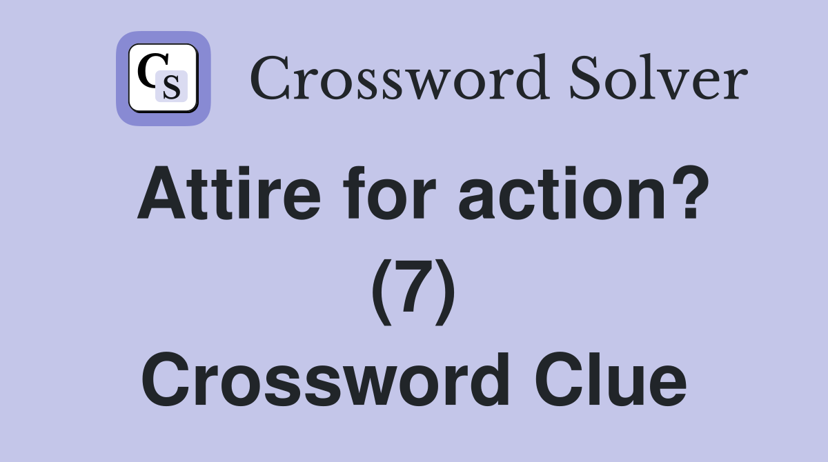 Attire for action? (7) Crossword Clue