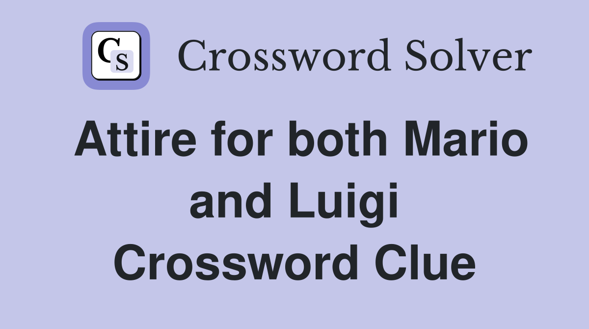 Attire for both Mario and Luigi Crossword Clue