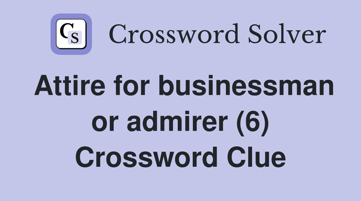 Attire for businessman or admirer (6) Crossword Clue