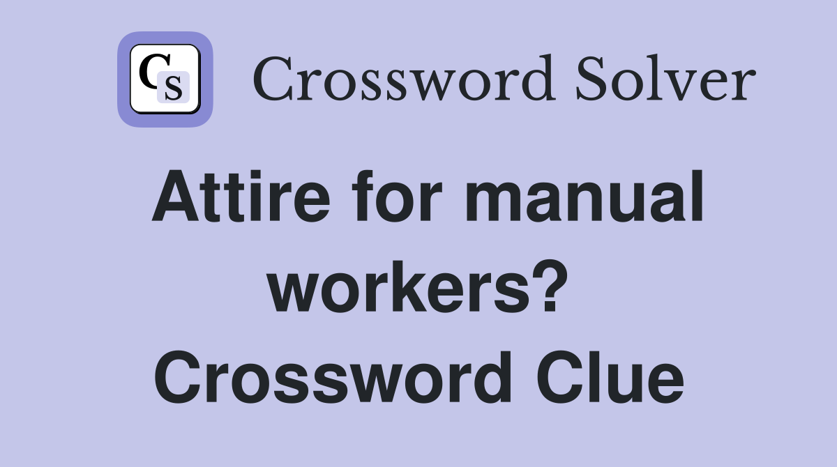 Attire for manual workers? Crossword Clue