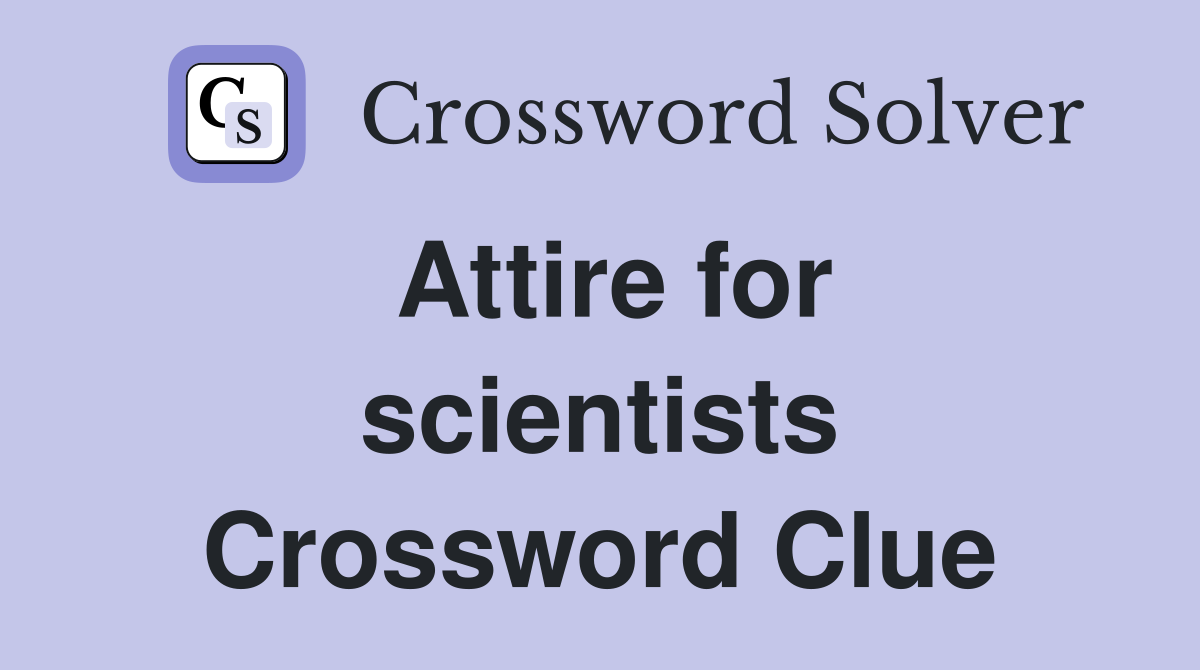 Attire for scientists Crossword Clue