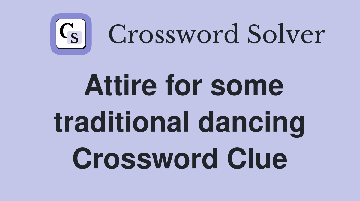 Attire for some traditional dancing Crossword Clue
