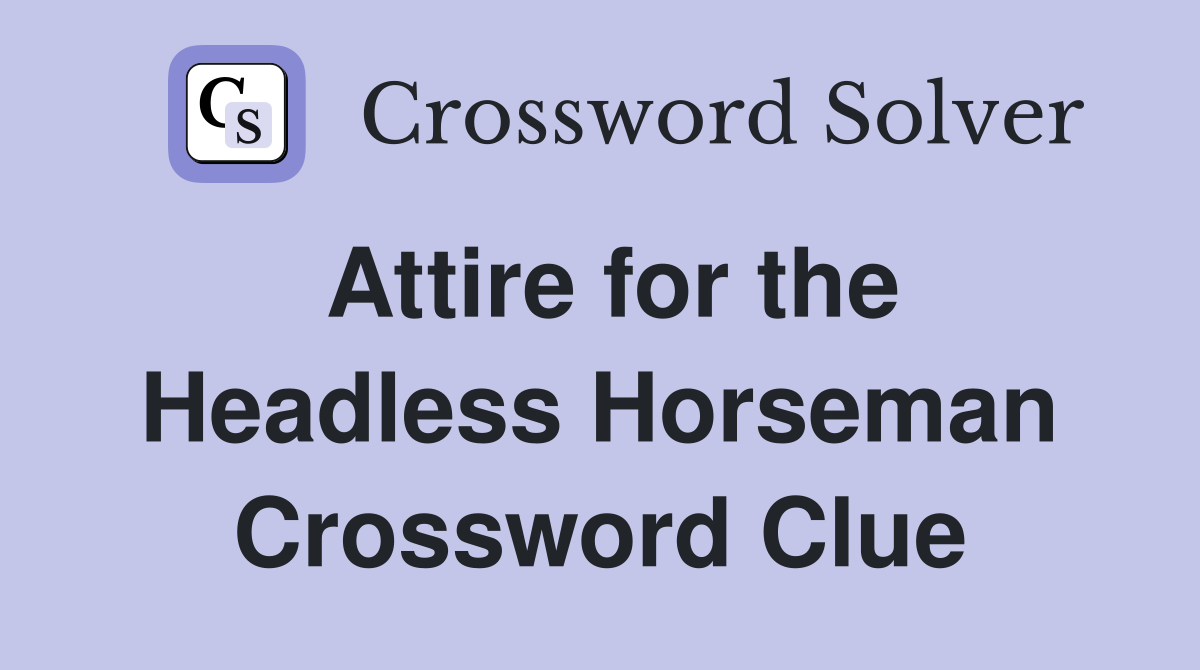Attire for the Headless Horseman Crossword Clue