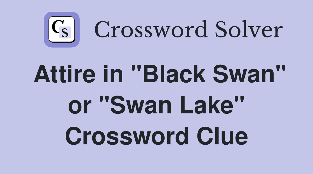 Attire in "Black Swan" or "Swan Lake" Crossword Clue