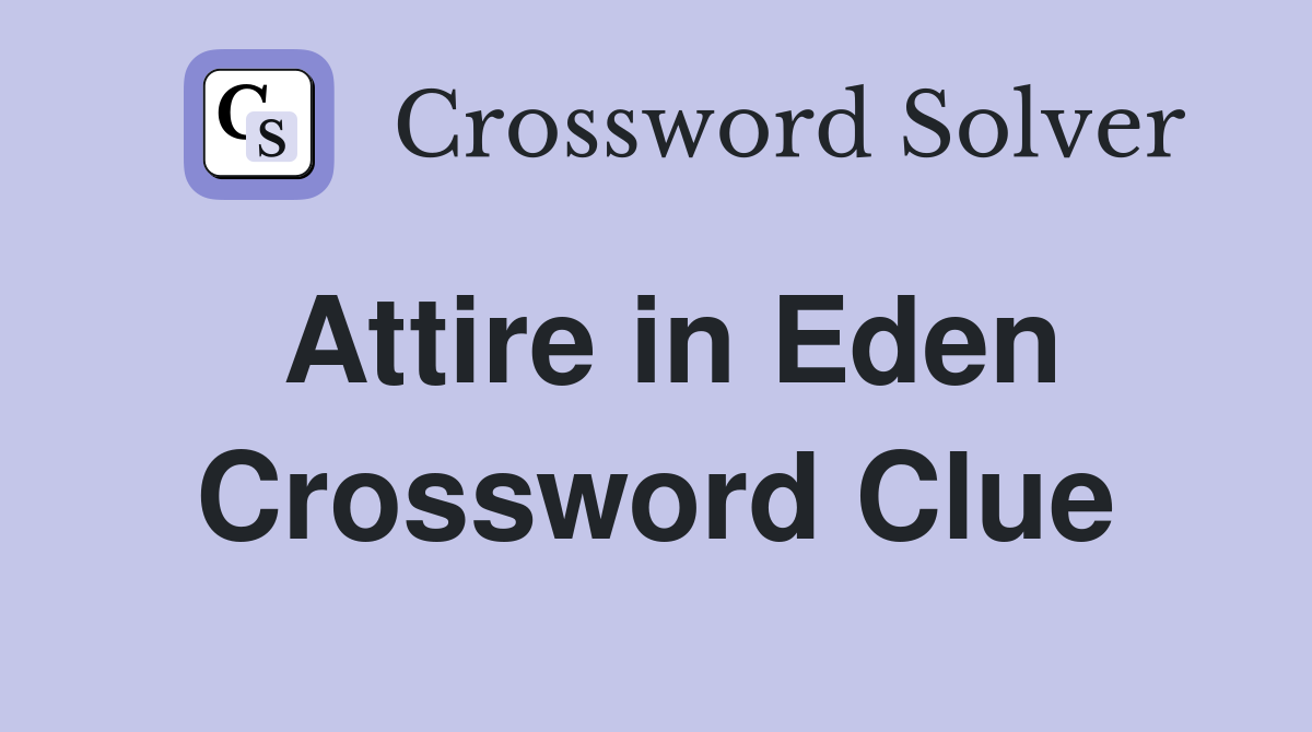 Attire in Eden Crossword Clue