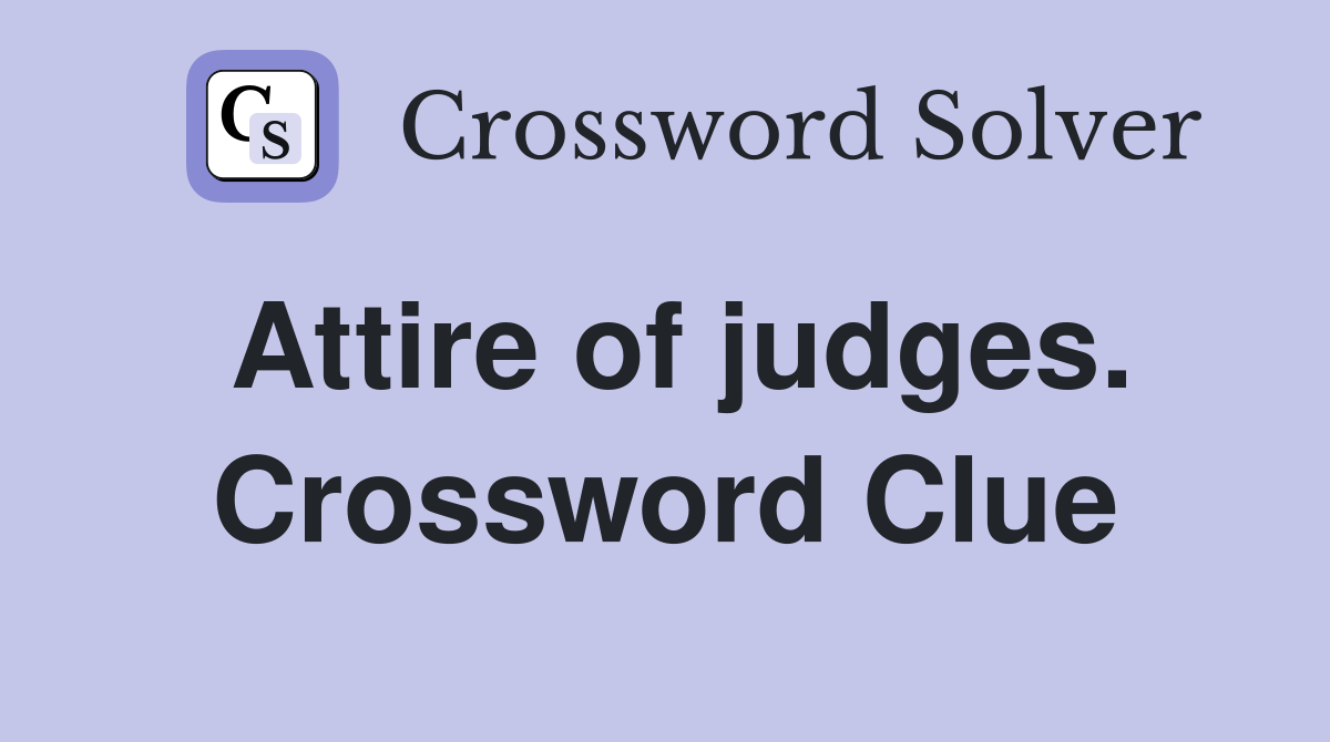 Attire of judges. Crossword Clue